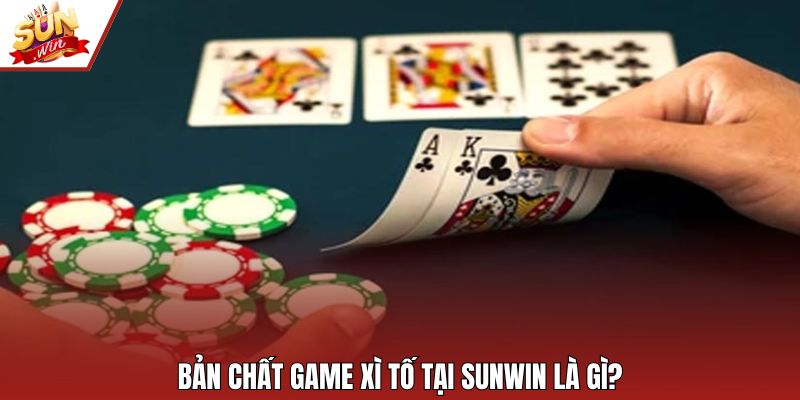 Bản chất game xì tố tại Sunwin là gì?