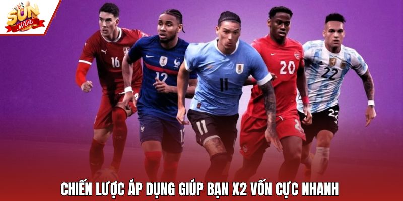 Chiến lược áp dụng giúp bạn x2 vốn cực nhanh