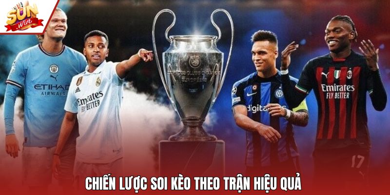 Chiến lược soi kèo theo trận hiệu quả