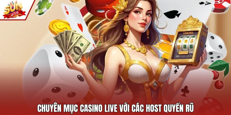 Chuyên mục Casino live với các host quyến rũ