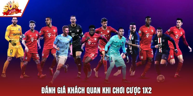 Đánh giá khách quan khi chơi cược 1x2