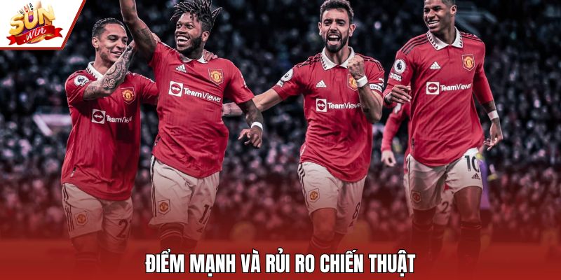 Điểm mạnh và rủi ro chiến thuật