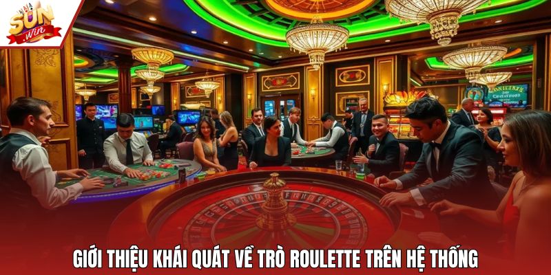 Giới thiệu khái quát về trò roulette trên hệ thống