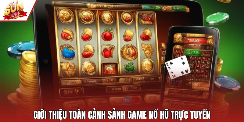 Giới thiệu toàn cảnh sảnh game nổ hũ trực tuyến