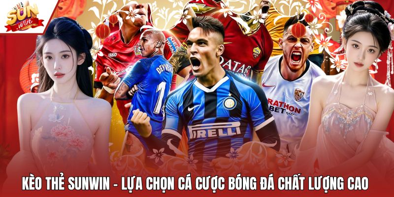 Kèo Thẻ Sunwin – Lựa Chọn Cá Cược Bóng Đá Chất Lượng Cao