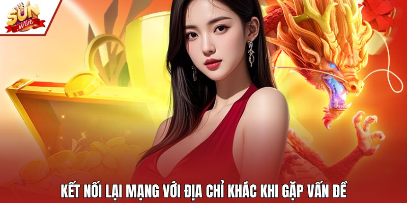Kết nối lại mạng với địa chỉ khác khi gặp vấn đề