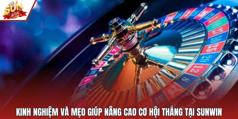 Kinh nghiệm và mẹo giúp nâng cao cơ hội thắng tại Sunwin