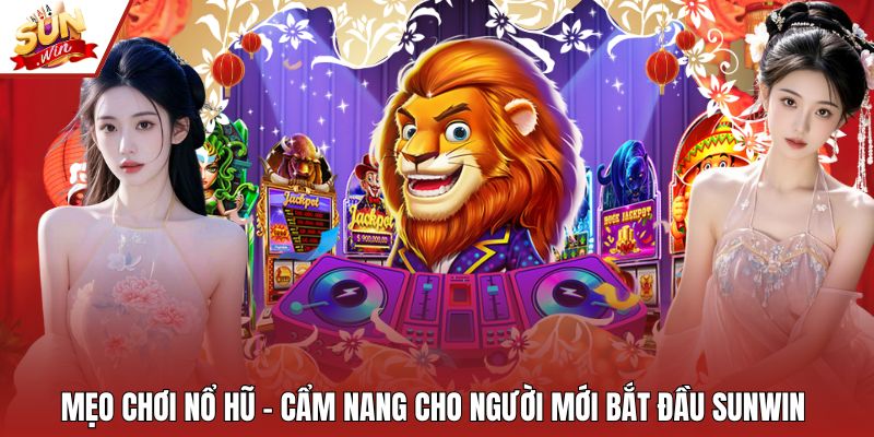 Mẹo chơi nổ hũ – Cẩm Nang Cho Người Mới Bắt Đầu Sunwin