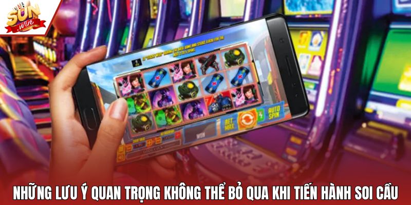 Những lưu ý quan trọng không thể bỏ qua khi tiến hành soi cầu