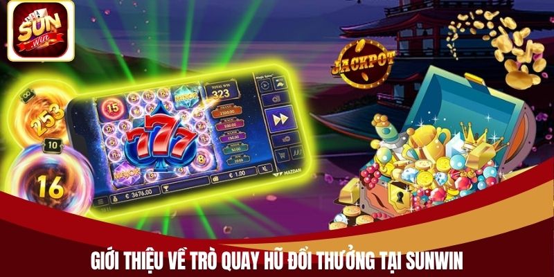 Giới thiệu về trò quay hũ đổi thưởng tại Sunwin