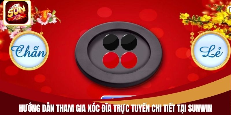 Hướng dẫn tham gia xóc đĩa trực tuyến chi tiết tại Sunwin