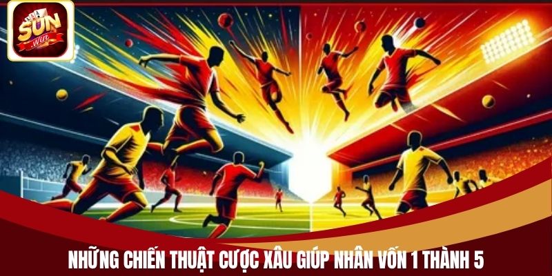 Những chiến thuật cược xâu giúp nhân vốn 1 thành 5