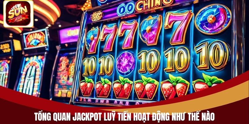 Tổng quan jackpot luỹ tiến hoạt động như thế nào