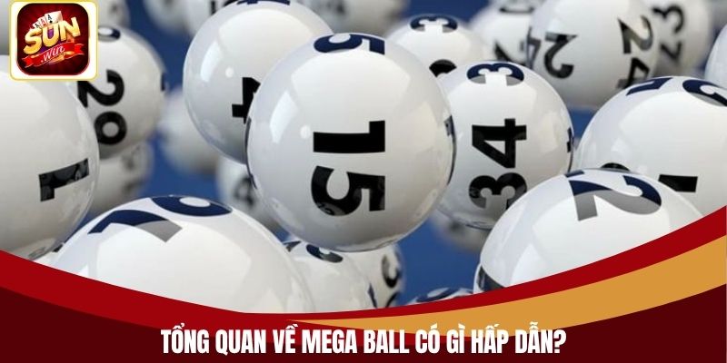 Tổng quan về Mega Ball có gì hấp dẫn?